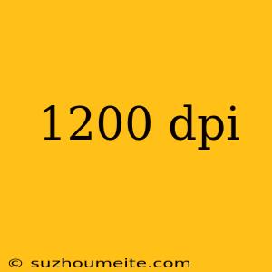 1200 Dpi