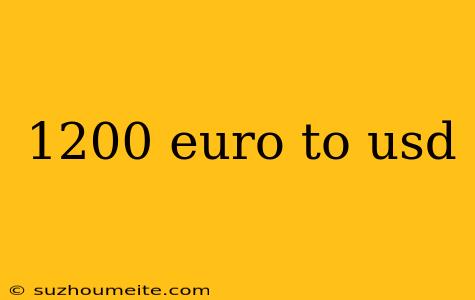 1200 Euro To Usd