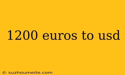 1200 Euros To Usd