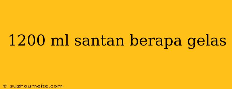 1200 Ml Santan Berapa Gelas