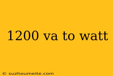 1200 Va To Watt