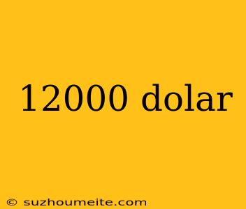 12000 Dolar