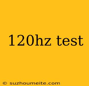 120hz Test