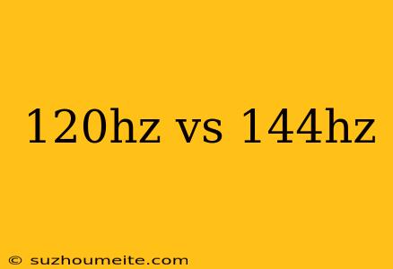 120hz Vs 144hz