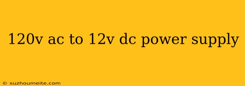 120v Ac To 12v Dc Power Supply