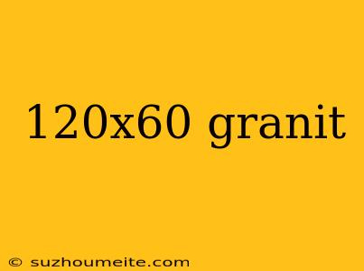 120x60 Granit