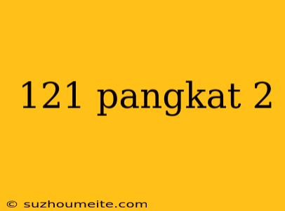 121 Pangkat 2