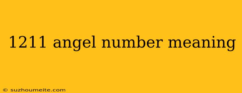 1211 Angel Number Meaning