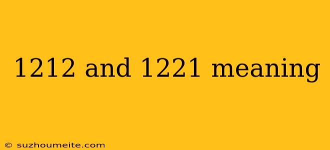 1212 And 1221 Meaning