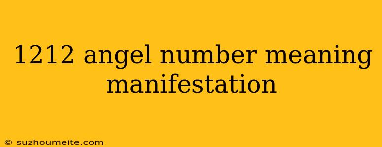 1212 Angel Number Meaning Manifestation