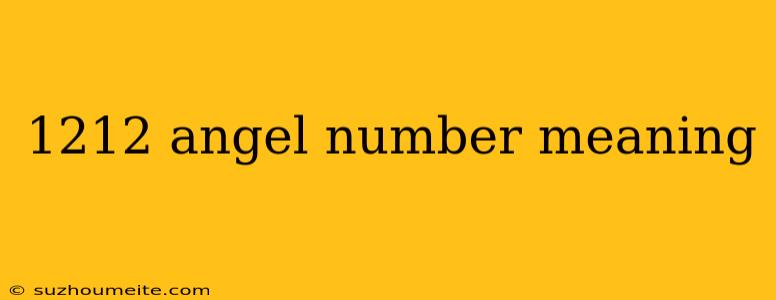 1212 Angel Number Meaning