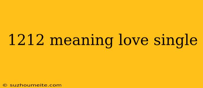 1212 Meaning Love Single