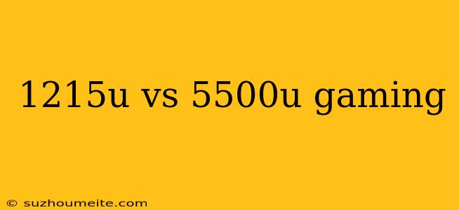 1215u Vs 5500u Gaming