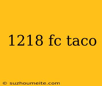 1218 Fc Taco