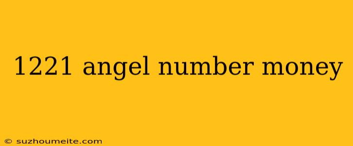 1221 Angel Number Money