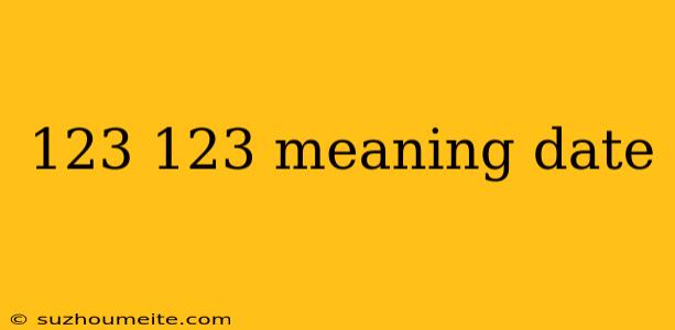 123 123 Meaning Date