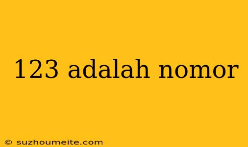 123 Adalah Nomor