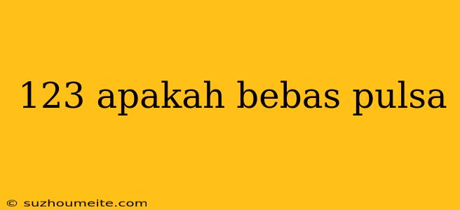 123 Apakah Bebas Pulsa