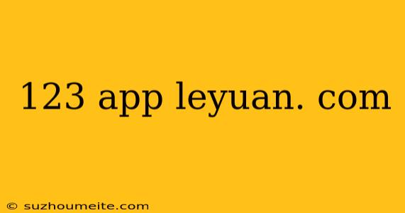 123 App Leyuan. Com