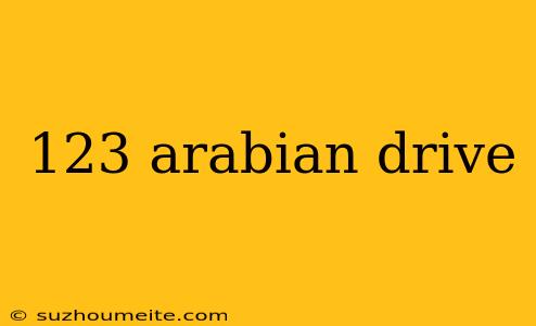 123 Arabian Drive