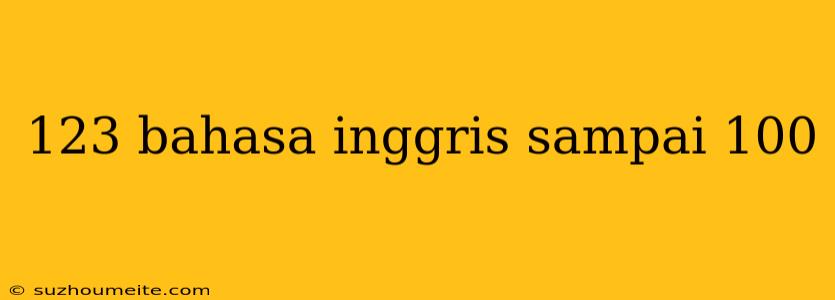 123 Bahasa Inggris Sampai 100