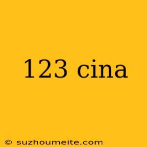 123 Cina