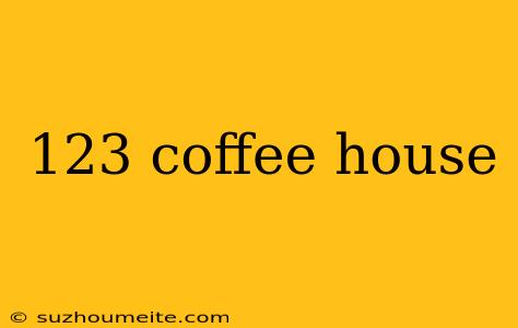 123 Coffee House