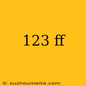 123 Ff