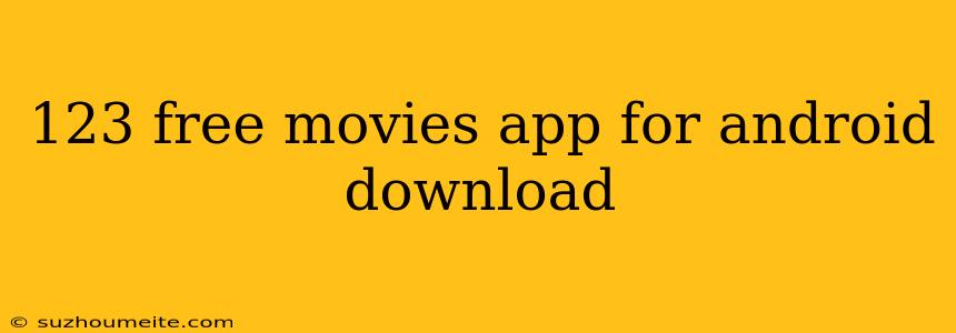 123 Free Movies App For Android Download