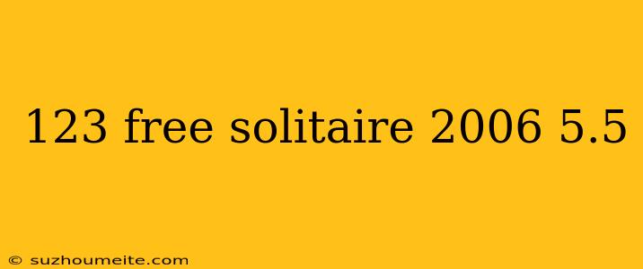 123 Free Solitaire 2006 5.5