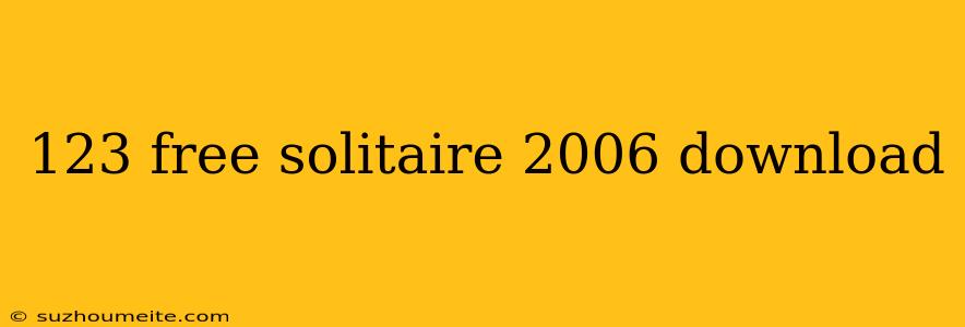 123 Free Solitaire 2006 Download