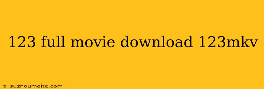 123 Full Movie Download 123mkv