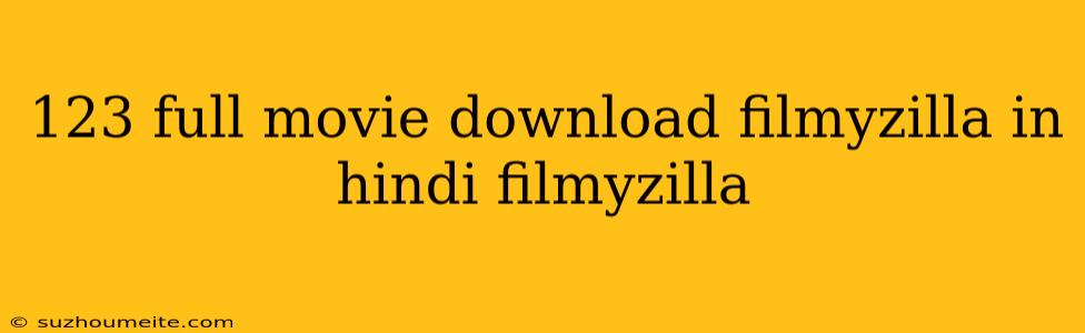 123 Full Movie Download Filmyzilla In Hindi Filmyzilla