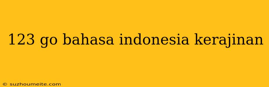 123 Go Bahasa Indonesia Kerajinan