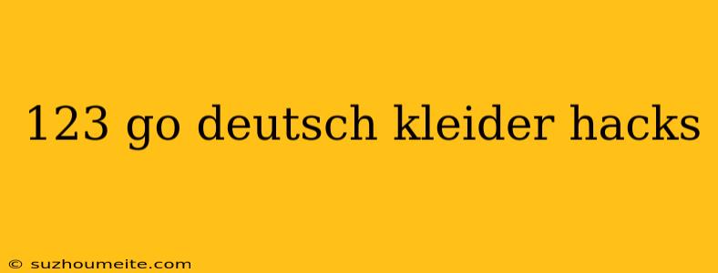 123 Go Deutsch Kleider Hacks