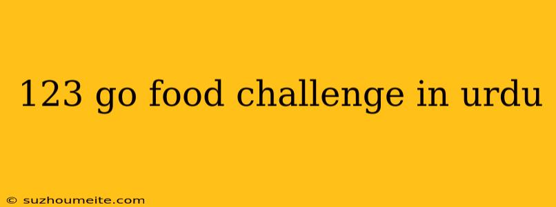 123 Go Food Challenge In Urdu