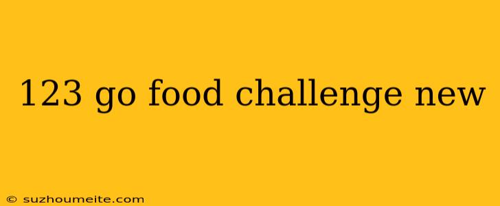 123 Go Food Challenge New