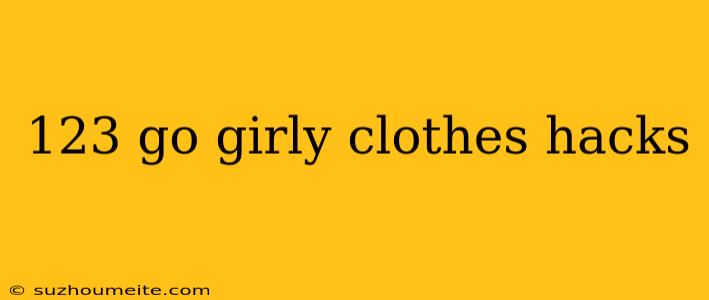 123 Go Girly Clothes Hacks