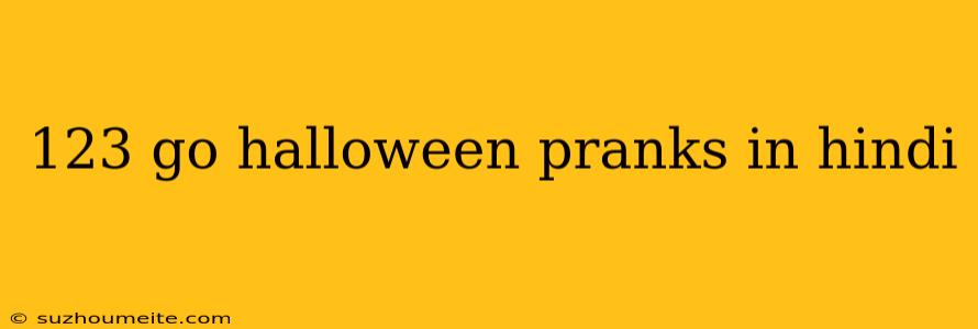 123 Go Halloween Pranks In Hindi