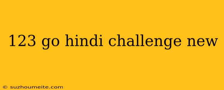 123 Go Hindi Challenge New