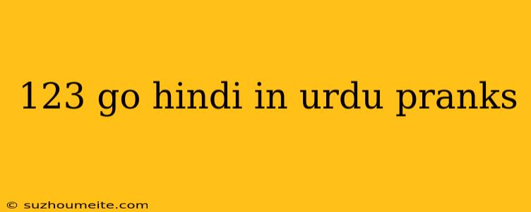 123 Go Hindi In Urdu Pranks