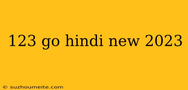 123 Go Hindi New 2023