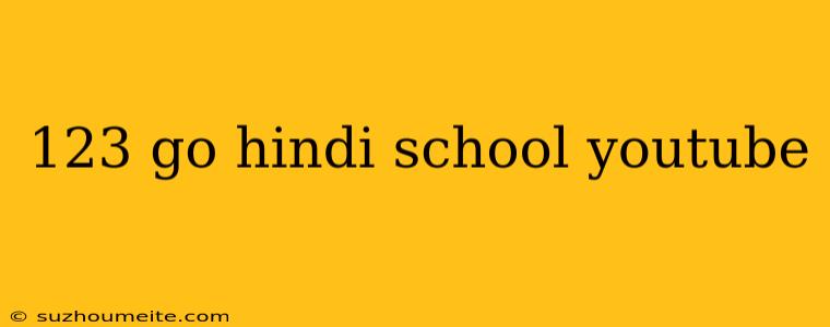 123 Go Hindi School Youtube