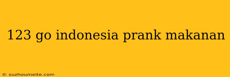 123 Go Indonesia Prank Makanan