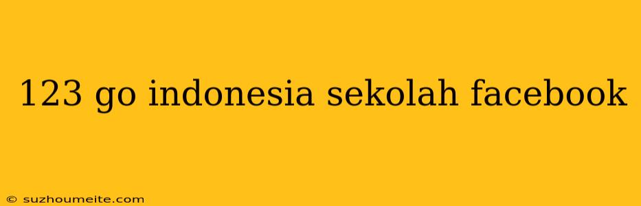 123 Go Indonesia Sekolah Facebook