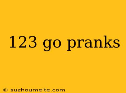 123 Go Pranks