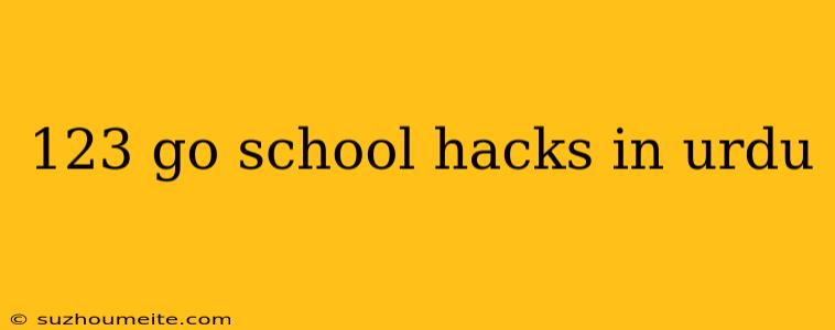 123 Go School Hacks In Urdu