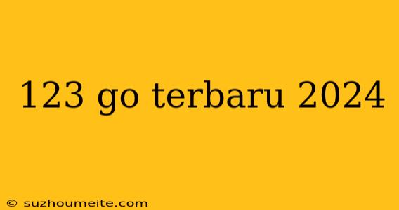 123 Go Terbaru 2024