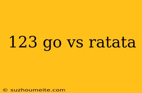 123 Go Vs Ratata