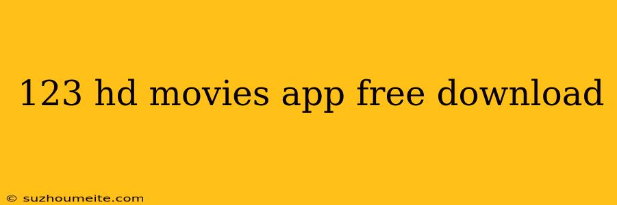 123 Hd Movies App Free Download